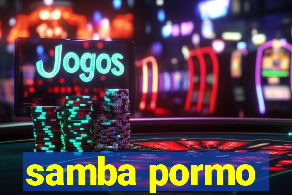 samba pormo